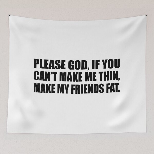 Item preview, Please God, if you can’t make me thin, make my friends fat designed and sold by Colorfulandfun.