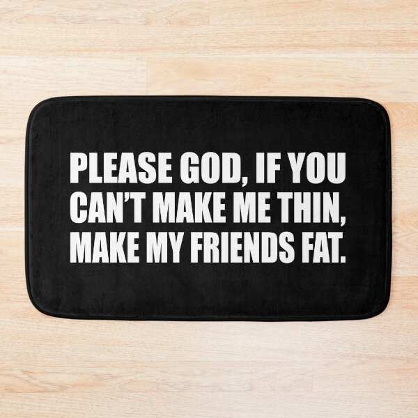 Item preview, Please God, if you can’t make me thin, make my friends fat designed and sold by Colorfulandfun.