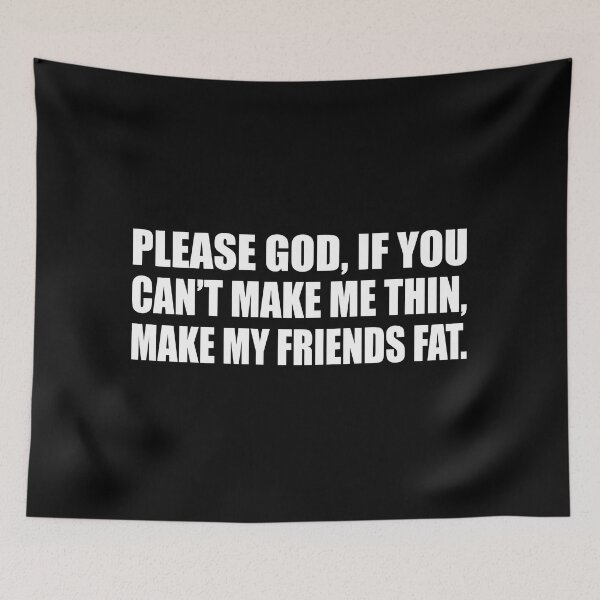 Item preview, Please God, if you can’t make me thin, make my friends fat designed and sold by Colorfulandfun.