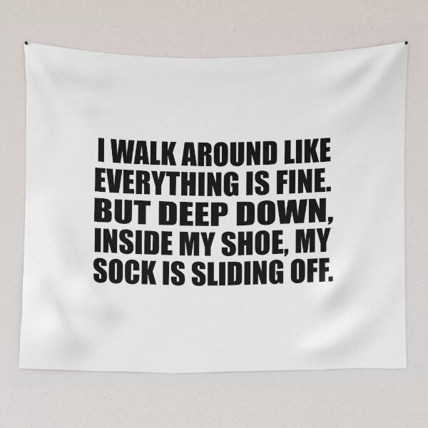 Item preview, I walk around like everything is fine. But deep down, inside my shoe, my sock is sliding off designed and sold by Colorfulandfun.