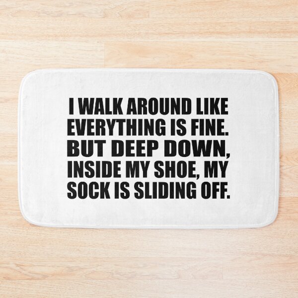 Item preview, I walk around like everything is fine. But deep down, inside my shoe, my sock is sliding off designed and sold by Colorfulandfun.