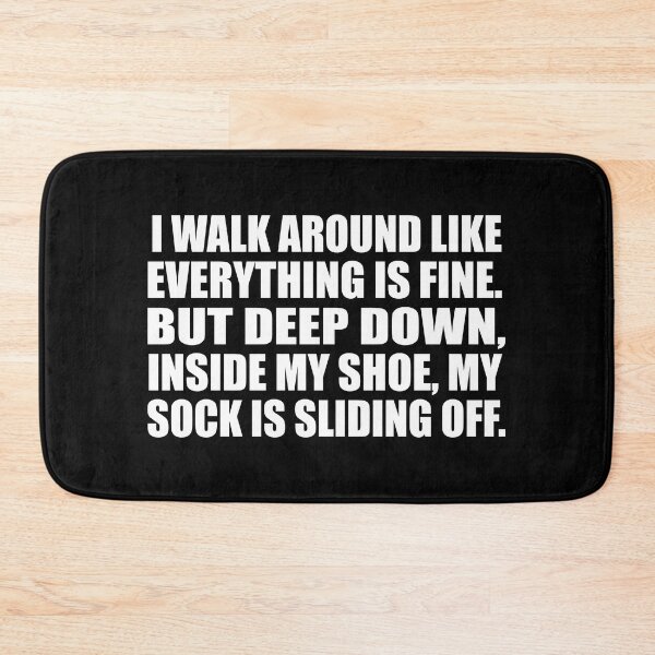 Item preview, I walk around like everything is fine. But deep down, inside my shoe, my sock is sliding off designed and sold by Colorfulandfun.
