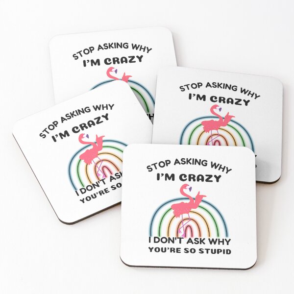 Item preview, Funny Flamingo: Stop Asking Why I'm Crazy I Don't Ask Why You're So Stupid designed and sold by AmeliaStore1.