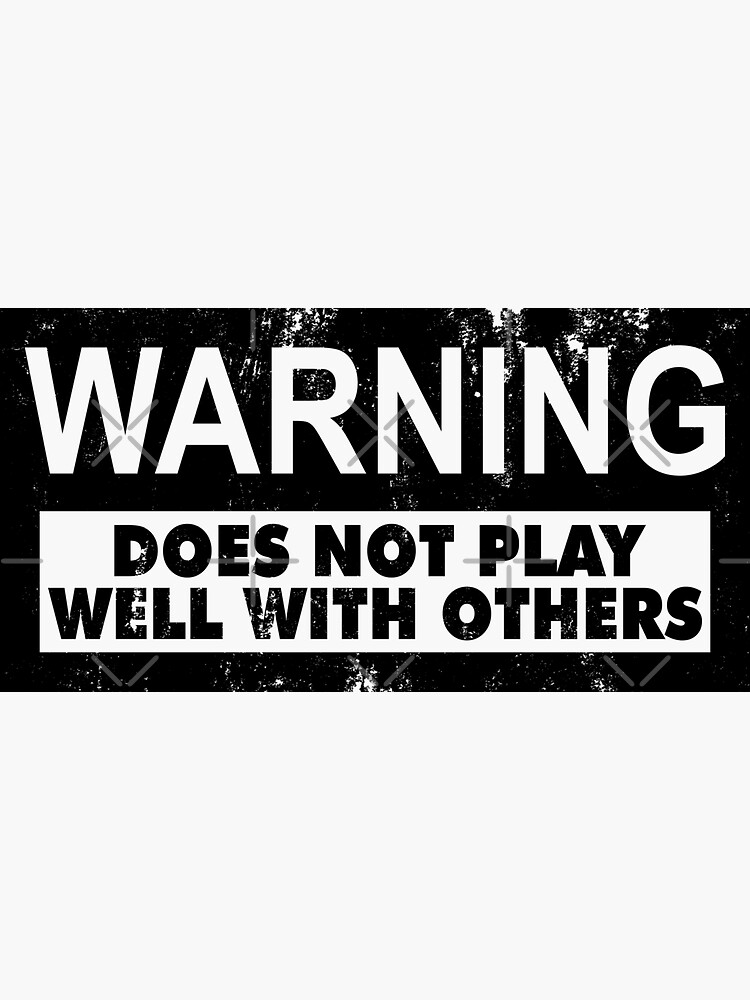 warning-does-not-play-well-with-others-sticker-for-sale-by-limitlezz