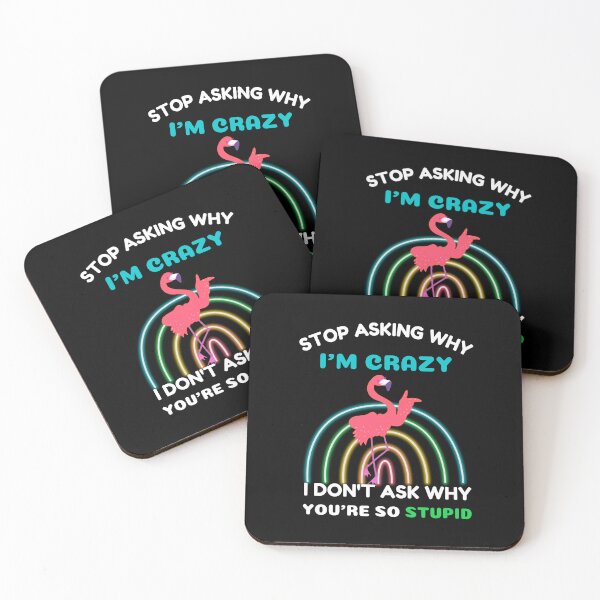 Item preview, Funny Flamingo: Stop Asking Why I'm Crazy I Don't Ask Why You're So Stupid designed and sold by AmeliaStore1.
