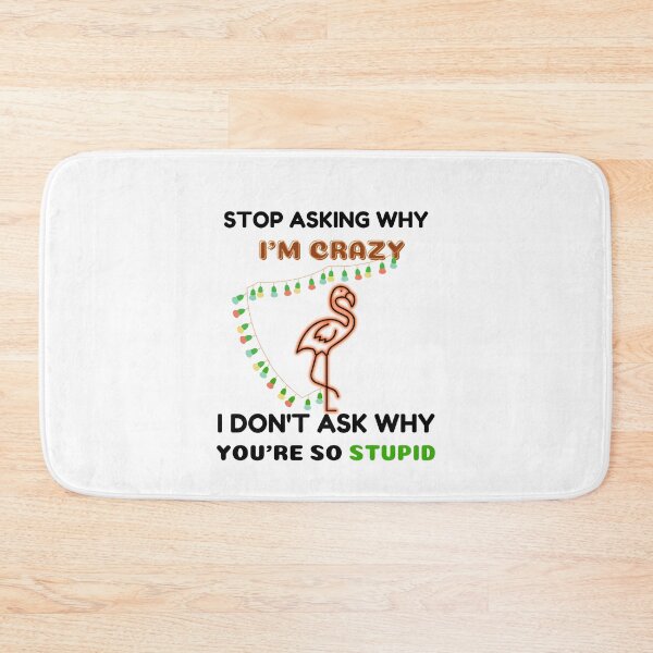 Item preview, Funny Flamingo With Lights: Stop Asking Why I'm Crazy I Don't Ask Why You're So Stupid designed and sold by AmeliaStore1.