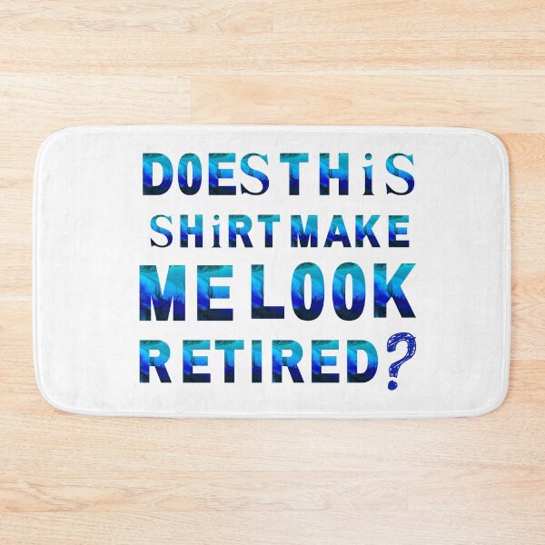 Item preview, Does This Shirt Make Me Look Retired - Cute Retirement Gift Essential T-Shirt designed and sold by Dragsma ⭐⭐⭐⭐⭐.
