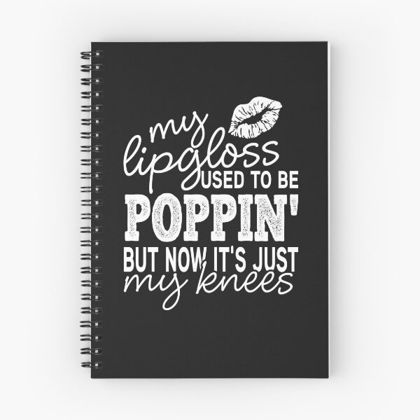 Item preview, My Lip gloss Used To Be Poppin' But Now It's Just My knees designed and sold by Theparticular.
