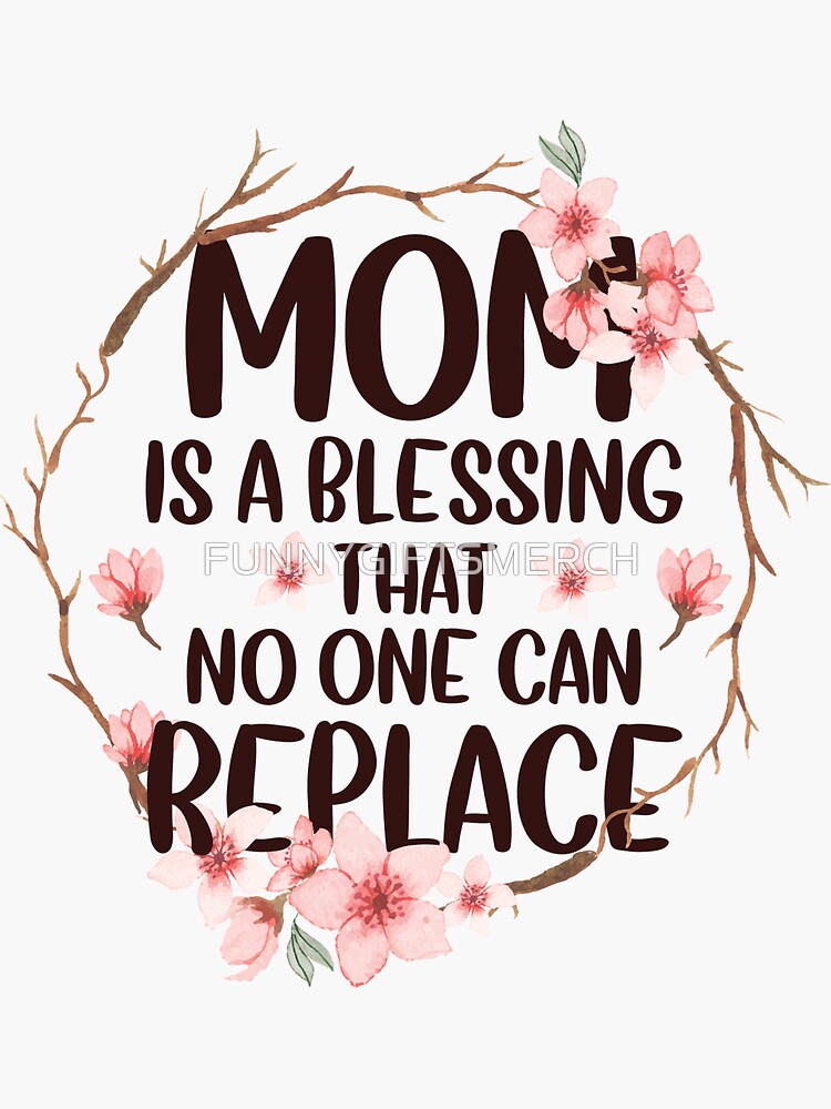 mom-is-a-blessing-that-no-one-can-replace-sticker-by-funnygiftsmerch