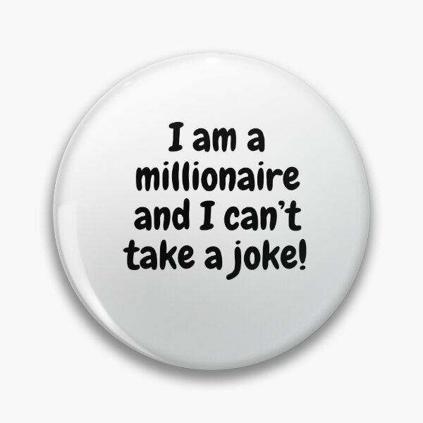 Item preview, I am a millionaire and I can’t take a joke  designed and sold by Echo Aesthetics.