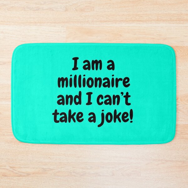 Item preview, I am a millionaire and I can’t take a joke  designed and sold by Echo Aesthetics.