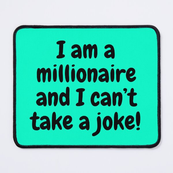 Item preview, I am a millionaire and I can’t take a joke  designed and sold by Echo Aesthetics.