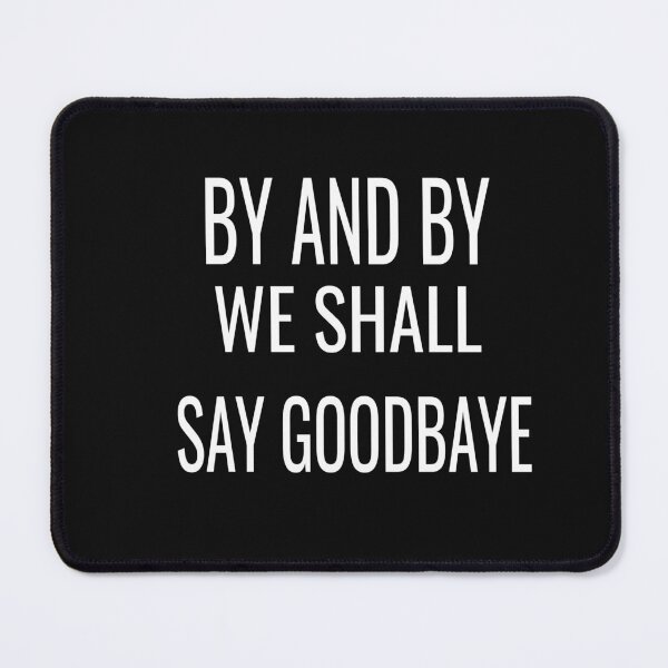 Item preview, by and by we shall say good bye designed and sold by karim82.