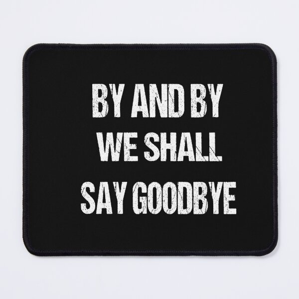 Item preview, by and by we shall say good bye designed and sold by karim82.
