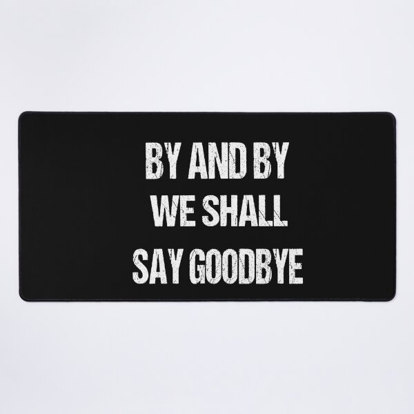 Item preview, by and by we shall say good bye designed and sold by karim82.