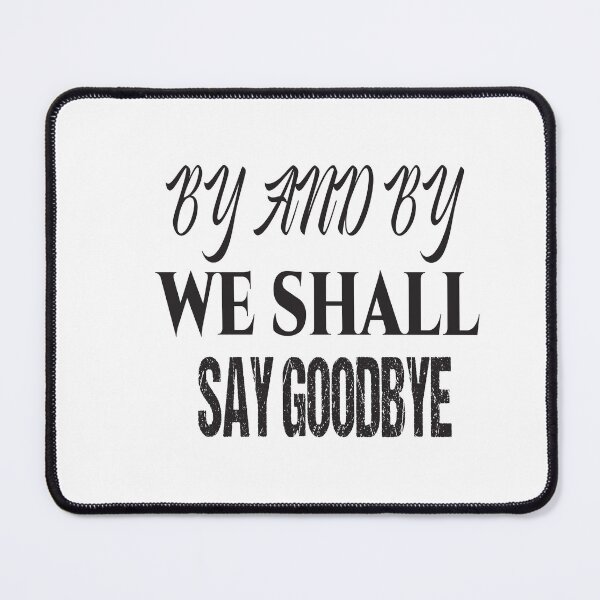 Item preview, by and by we shall say good bye designed and sold by karim82.