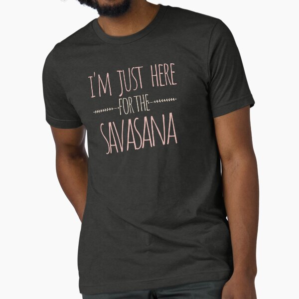 Item preview, I'm Just Here For The Savasana designed and sold by Gilyglo.