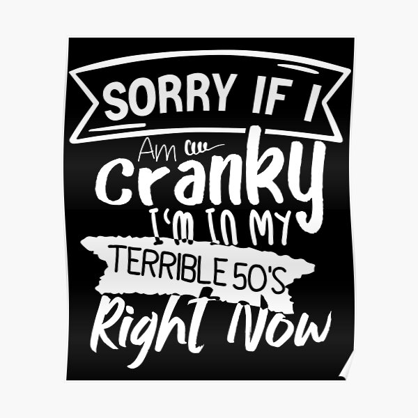 sorry-if-i-am-cranky-i-m-in-my-terrible-50-s-right-now-funny-quote