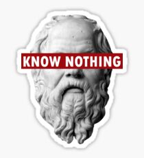 KNOW NOTHING SOCRATES humor funny slogan philosophy censored Sticker