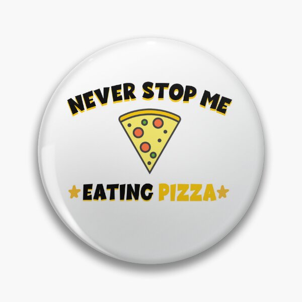 Item preview, Pizza Loving, Never Stop Me Eating Pizza designed and sold by yssnyd.