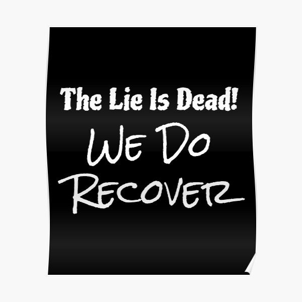 Recovery TShirt - The Lie Is Dead We Do Recover Poster