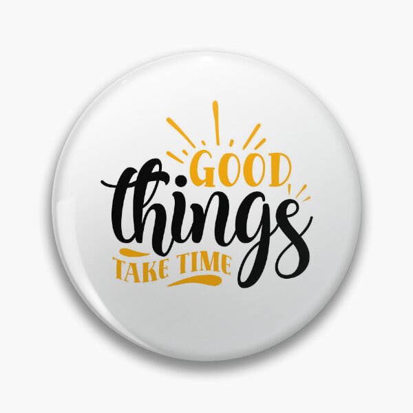 Item preview, Good Things Take Time designed and sold by BPozitiv.