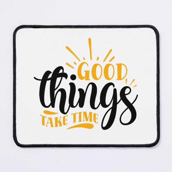 Item preview, Good Things Take Time designed and sold by BPozitiv.