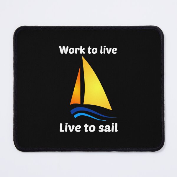 Item preview, Work to Live, Live to Sail designed and sold by Aurorapod.