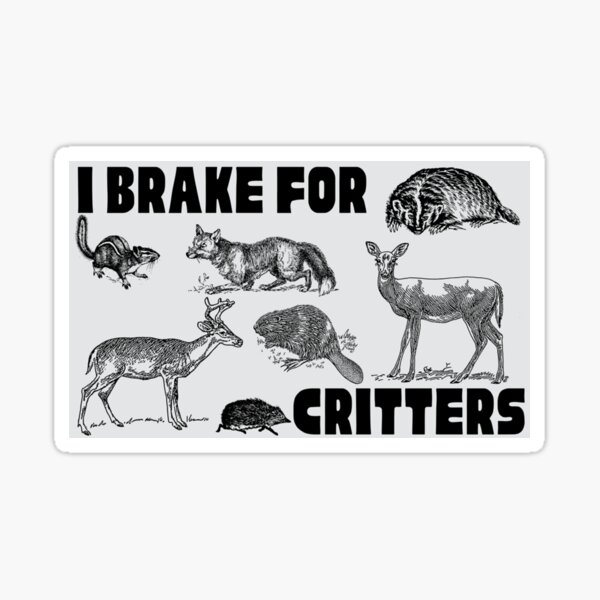 I Brake For Critters Sticker