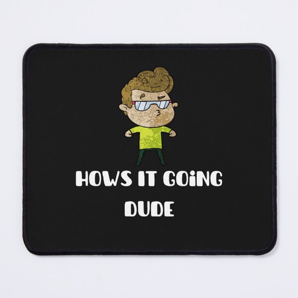 Item preview, Hows It Going Dude  designed and sold by euphoriashop4.