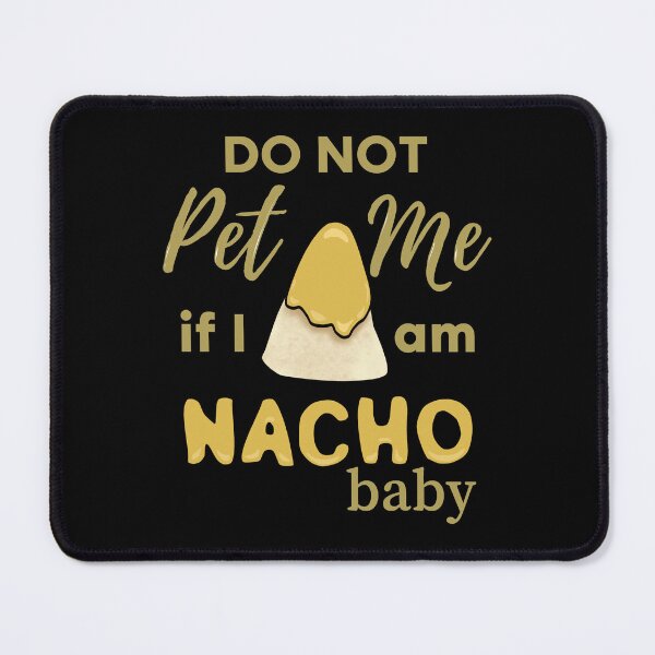 Item preview, Do Not Pet Me If Im Nacho Baby - Funny Nacho Food Pun designed and sold by ViewerEqualsPhoton.