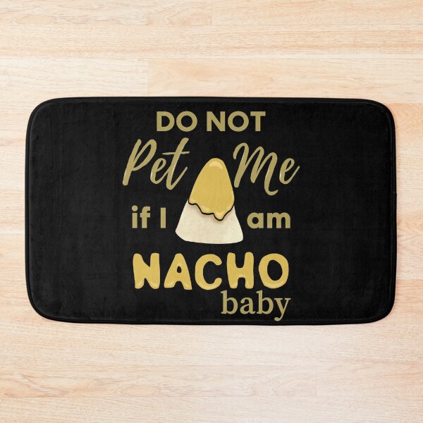 Item preview, Do Not Pet Me If Im Nacho Baby - Funny Nacho Food Pun designed and sold by ViewerEqualsPhoton.