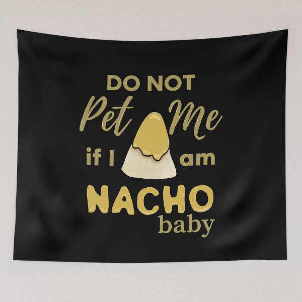 Item preview, Do Not Pet Me If Im Nacho Baby - Funny Nacho Food Pun designed and sold by ViewerEqualsPhoton.