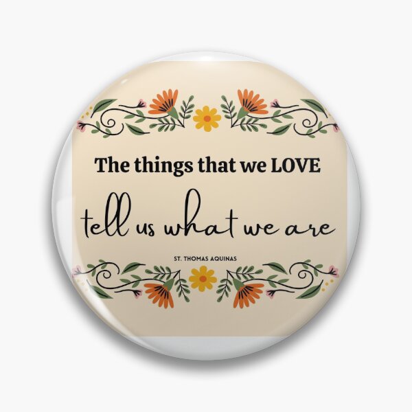 Item preview, The things that we love tell us what we are by St. Thomas Aquinas designed and sold by Twin2too.