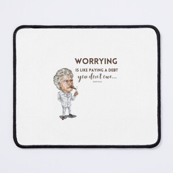 Item preview, Worrying is like paying a debt you don't owe by Mark Twain designed and sold by Twin2too.