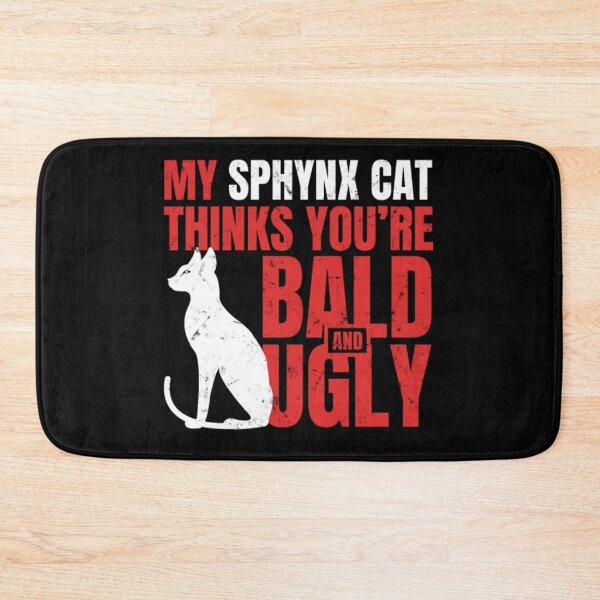 Item preview, My sphynx cat thinks bald ugly designed and sold by jackienorfolkal.