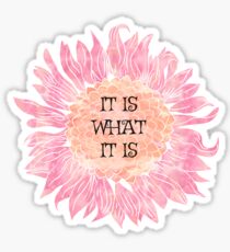 It Is What It Is - Sunflower Sticker