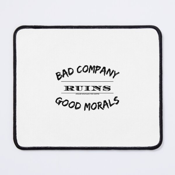 Item preview, Bad company ruins good morals by Johann Wolfgang Von Goethe designed and sold by Twin2too.