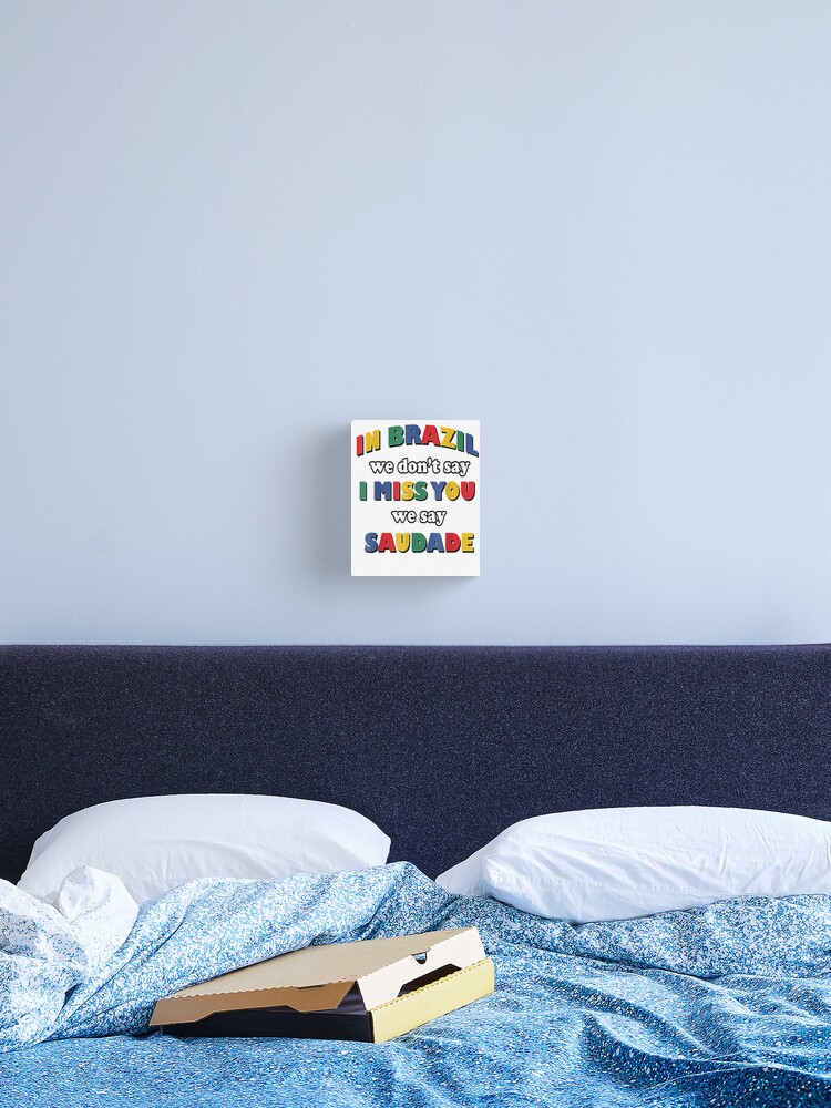 In Brazil We Don T Say I Miss You We Say Saudade Canvas Print By The3abm Redbubble