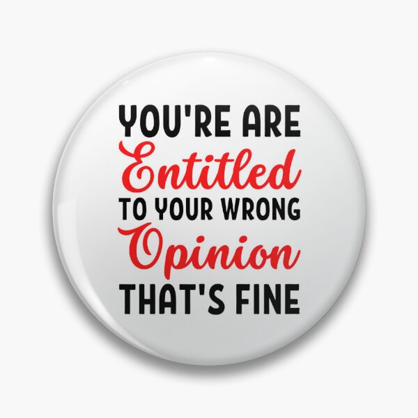 Item preview, Youre Entitled To Your Wrong Opinion Thats Fine | Funny Quote designed and sold by chetan786.