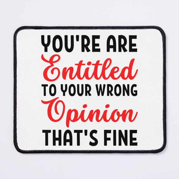 Item preview, Youre Entitled To Your Wrong Opinion Thats Fine | Funny Quote designed and sold by chetan786.