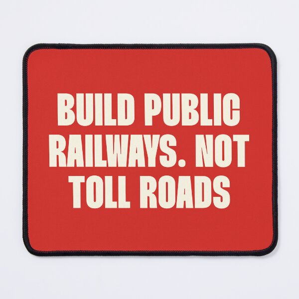 Item preview, Build Public Railways Not Toll Roads - Public Transport designed and sold by Picket Club.