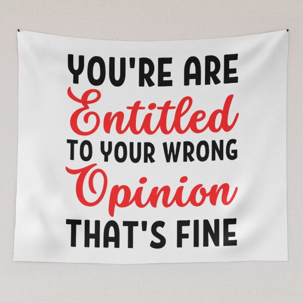 Item preview, Youre Entitled To Your Wrong Opinion Thats Fine | Funny Quote designed and sold by chetan786.