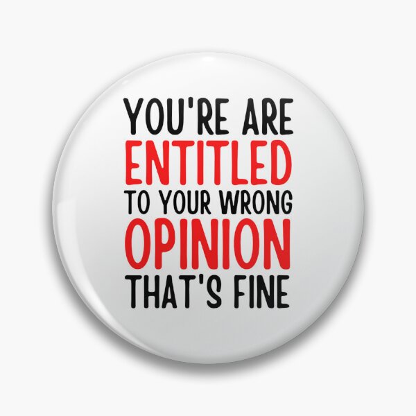 Item preview, Youre Entitled To Your Wrong Opinion Thats Fine | Funny Quote designed and sold by chetan786.