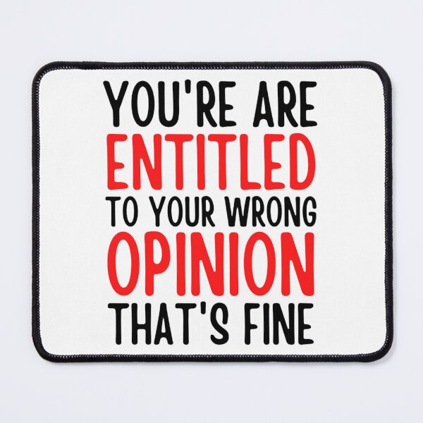 Item preview, Youre Entitled To Your Wrong Opinion Thats Fine | Funny Quote designed and sold by chetan786.