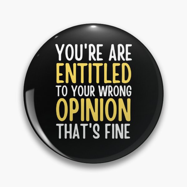 Item preview,  Youre Entitled To Your Wrong Opinion Thats Fine | Funny Quote designed and sold by chetan786.