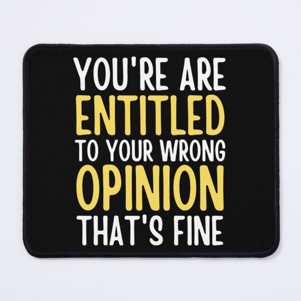 Item preview, Youre Entitled To Your Wrong Opinion Thats Fine | Funny Quote designed and sold by chetan786.