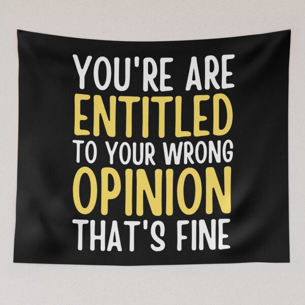Item preview,  Youre Entitled To Your Wrong Opinion Thats Fine | Funny Quote designed and sold by chetan786.