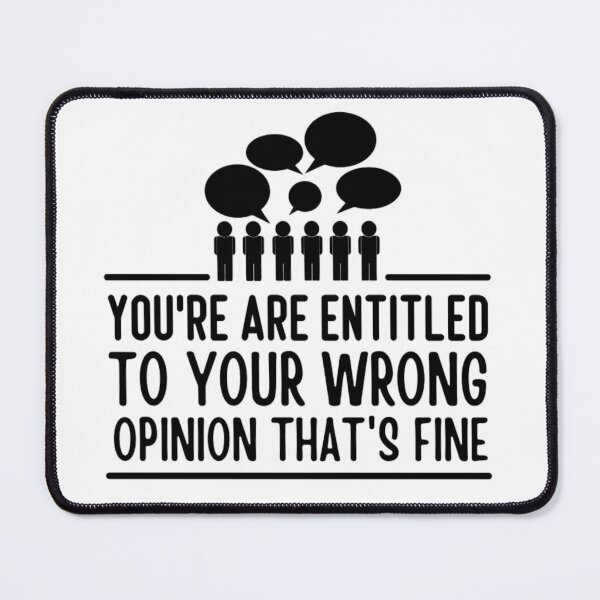 Item preview, Youre Entitled To Your Wrong Opinion Thats Fine | Funny Quote designed and sold by chetan786.