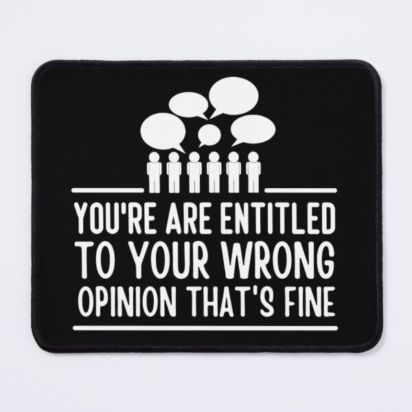 Item preview, Youre Entitled To Your Wrong Opinion Thats Fine | Funny Quote designed and sold by chetan786.